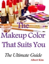 The Makeup Color That Suits You: The Ultimate Guide