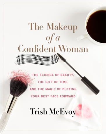 The Makeup of a Confident Woman - Trish McEvoy - Kristin Loberg