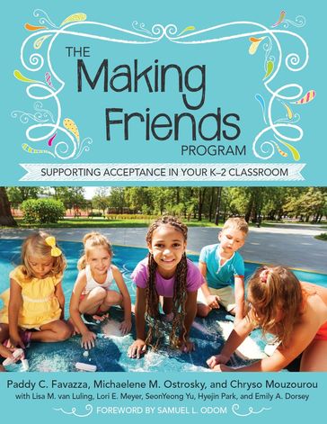 The Making Friends Program - Ph.D. Chryso Mouzourou - M.Ed. Emily A. Dorsey - Ph.D. Hyejin Park - Psy.D. Lisa M. van Luling - Ph.D. Lori E. Meyer - Michaelene M. Ostrosky Ph.D. - Ed.D. Paddy C. Favazza - Ph.D. SeonYeong Yu