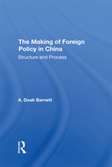 The Making Of Foreign Policy In China - A. Doak Barnett - A Doak Barnett