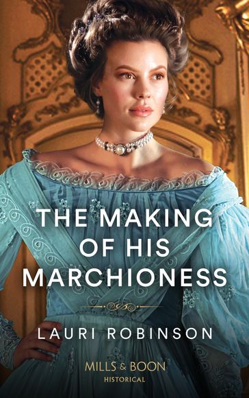 The Making Of His Marchioness (Southern Belles in London, Book 2) (Mills & Boon Historical) - Lauri Robinson