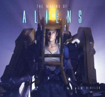 The Making of Aliens - J.W. Rinzler