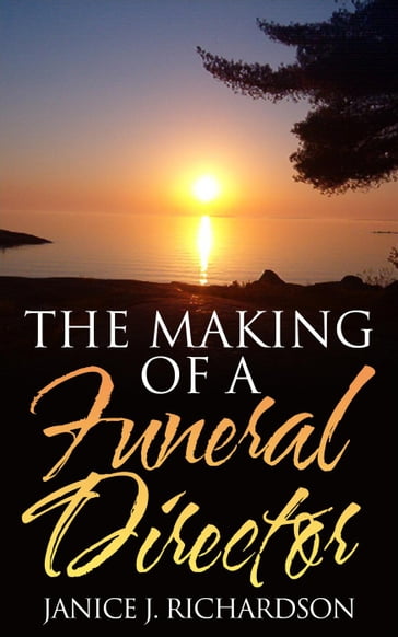 The Making of a Funeral Director - Janice J. Richardson