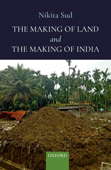 The Making of Land and the Making of India - Nikita Sud
