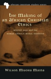 The Making of an African Christian Ethics