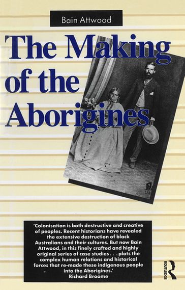 The Making of the Aborigines - Bain Attwood
