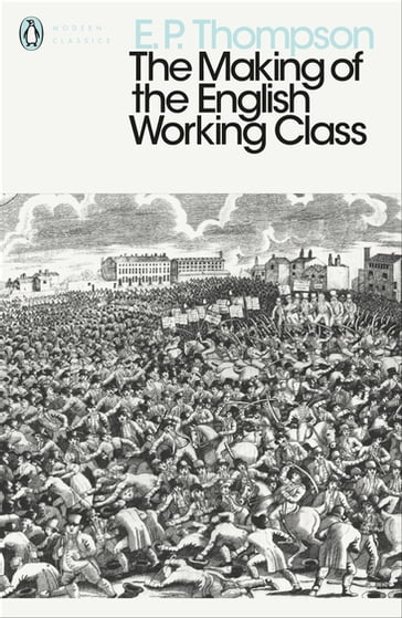 The Making of the English Working Class - E. P. Thompson