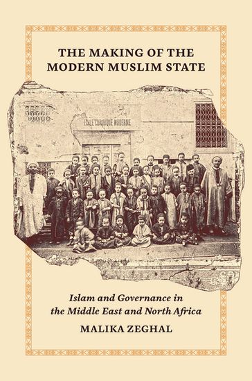 The Making of the Modern Muslim State - Malika Zeghal