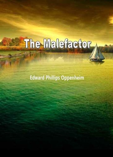 The Malefactor - Edward Phillips Oppenheim