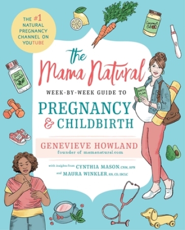 The Mama Natural Week-by-Week Guide to Pregnancy and Childbirth - Genevieve Howland