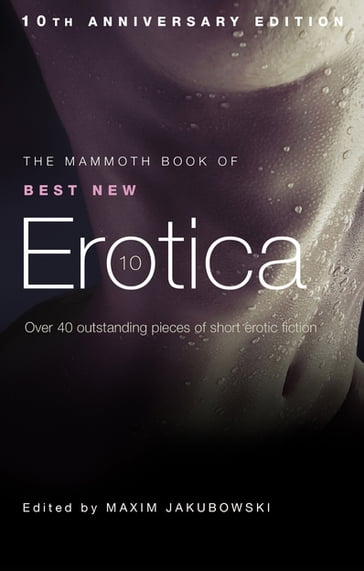 The Mammoth Book of Best New Erotica 10 - Maxim Jakubowski