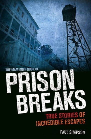 The Mammoth Book of Prison Breaks - Paul Simpson