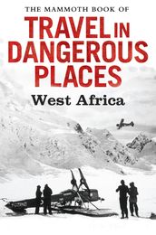 The Mammoth Book of Travel in Dangerous Places: West Africa