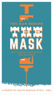The Man Behind The Mask: Why I Choose To Not Receive The Flu Shot