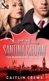 The Man Behind The Scars (The Santina Crown, Book 0)