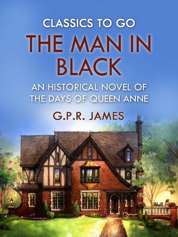 The Man in Black: An Historical Novel of the Days of Queen Anne - G.P.R. James