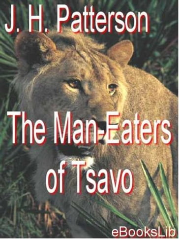 The Man-Eaters of Tsavo - J. H. Patterson