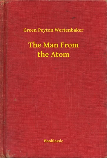 The Man From the Atom - Green Peyton Wertenbaker