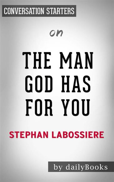 The Man God Has For You: 7 Traits To Help You Determine Your Life Partnerby Stephan Labossiere   Conversation Starters - dailyBooks