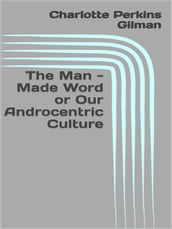 The Man - Made Word or Our Androcentric Culture