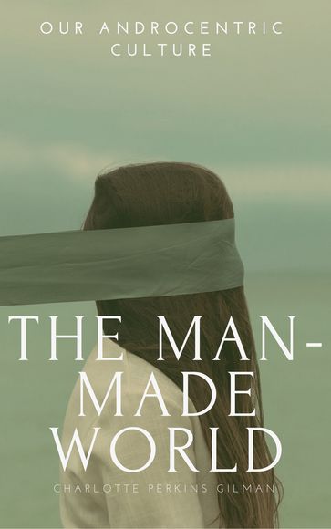 The Man-Made World (Annotated) - Charlotte Perkins Gilman