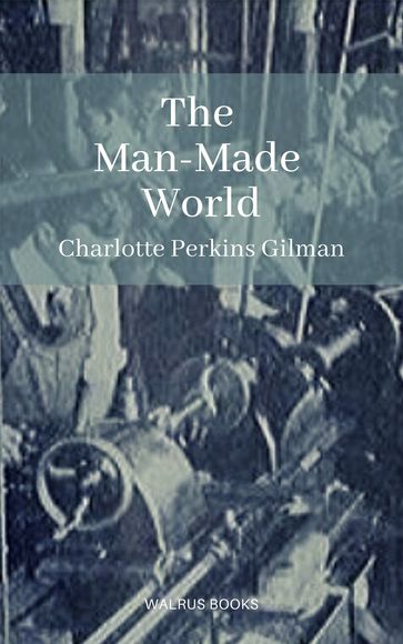 The Man-Made World - Charlotte Perkins Gilman