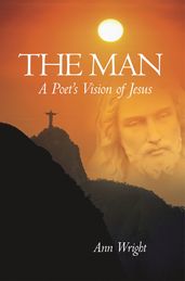 The Man: a Poet s Vision of Jesus