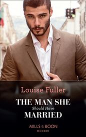 The Man She Should Have Married (Mills & Boon Modern)