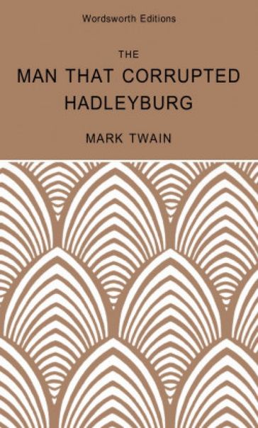 The Man That Corrupted Hadleyburg & Other Stories - Twain Mark