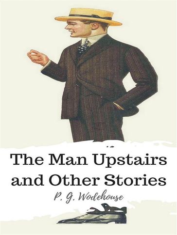 The Man Upstairs and Other Stories - P. G. Wodehouse