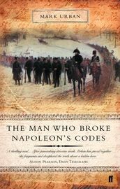 The Man Who Broke Napoleon s Codes