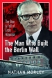 The Man Who Built the Berlin Wall