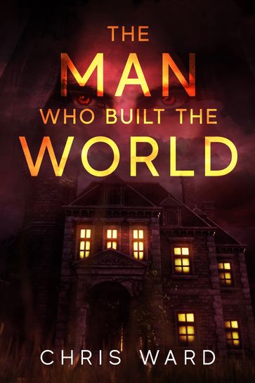 The Man Who Built the World - Chris Ward