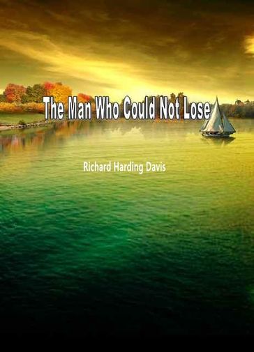 The Man Who Could Not Lose - Richard Harding Davis