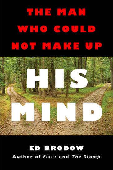 The Man Who Could Not Make Up His Mind - Ed Brodow