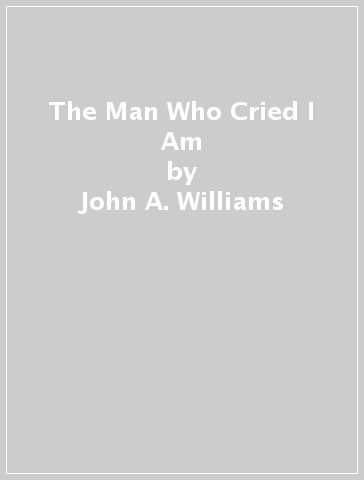 The Man Who Cried I Am - John A. Williams