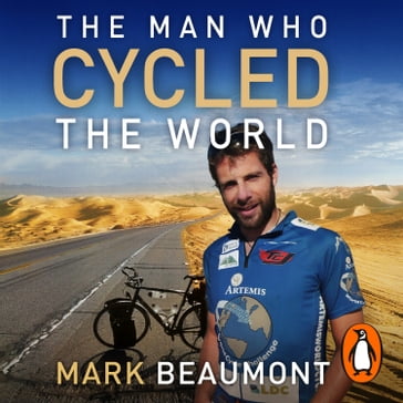 The Man Who Cycled The World - Mark Beaumont