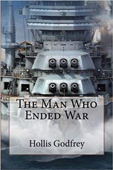 The Man Who Ended War - Hollis Godfrey