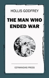 The Man Who Ended War