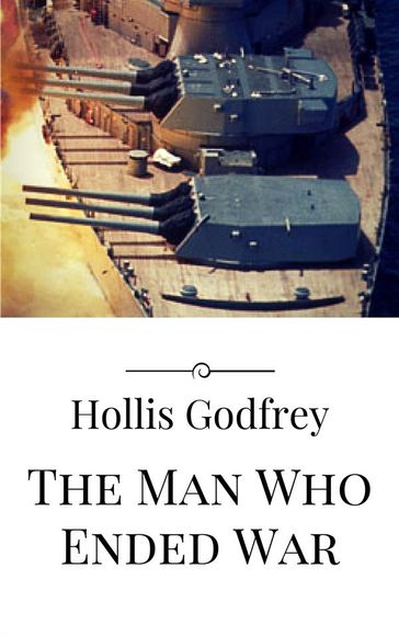 The Man Who Ended War - Hollis Godfrey