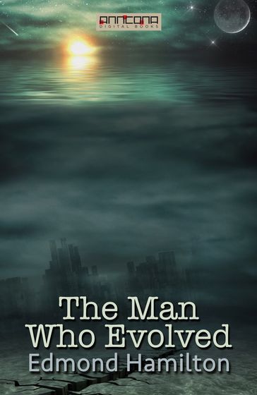 The Man Who Evolved - Edmond Hamilton