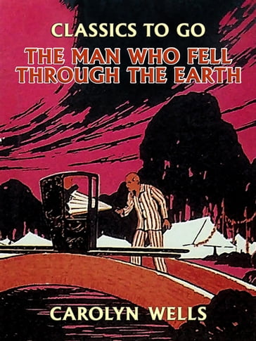 The Man Who Fell Through the Earth - Carolyn Wells