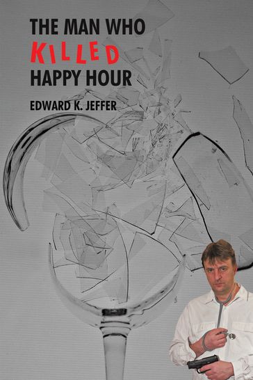 The Man Who Killed Happy Hour - Edward K. Jeffer