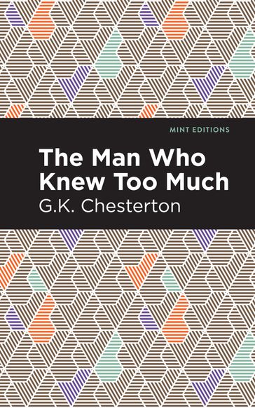 The Man Who Knew Too Much - G. K. Chesterton - Mint Editions