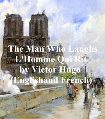 The Man Who Laughs (L'Homme Qui Rit) in Both English and French - Victor Hugo