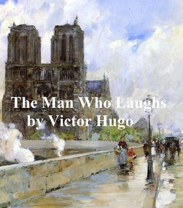 The Man Who Laughs, A Romance of English History, in English translation - Victor Hugo