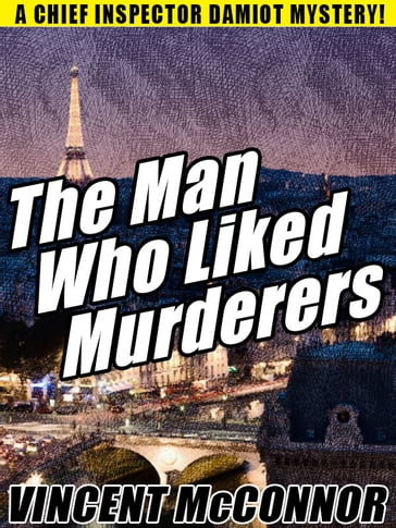 The Man Who Liked Murderers - Vincent McConnor