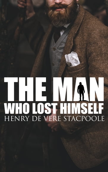 The Man Who Lost Himself - Henry de Vere Stacpoole