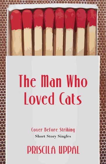 The Man Who Loved Cats - Priscila Uppal