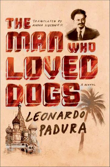 The Man Who Loved Dogs - Leonardo Padura